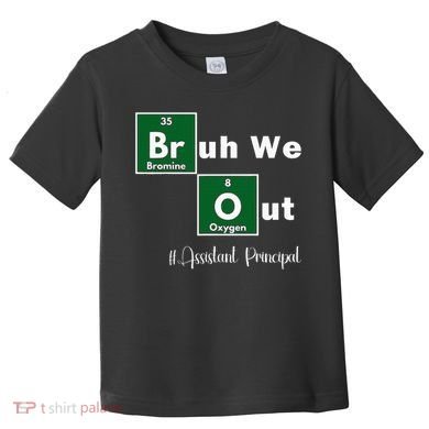 Bruh We Out Assistant Principal Teachers Summer Chemistry Toddler T-Shirt