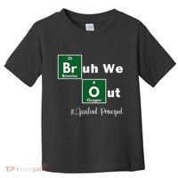 Bruh We Out Assistant Principal Teachers Summer Chemistry Toddler T-Shirt thumb 0