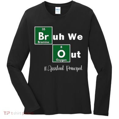 Bruh We Out Assistant Principal Teachers Summer Chemistry Women's Long Sleeve Shirt