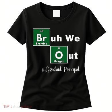 Bruh We Out Assistant Principal Teachers Summer Chemistry Women's T-Shirt