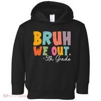 Bruh We Out 5th Grade Last Day Of School Teacher Student Toddler Hoodie thumb 0