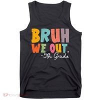 Bruh We Out 5th Grade Last Day Of School Teacher Student Tank Top thumb 0