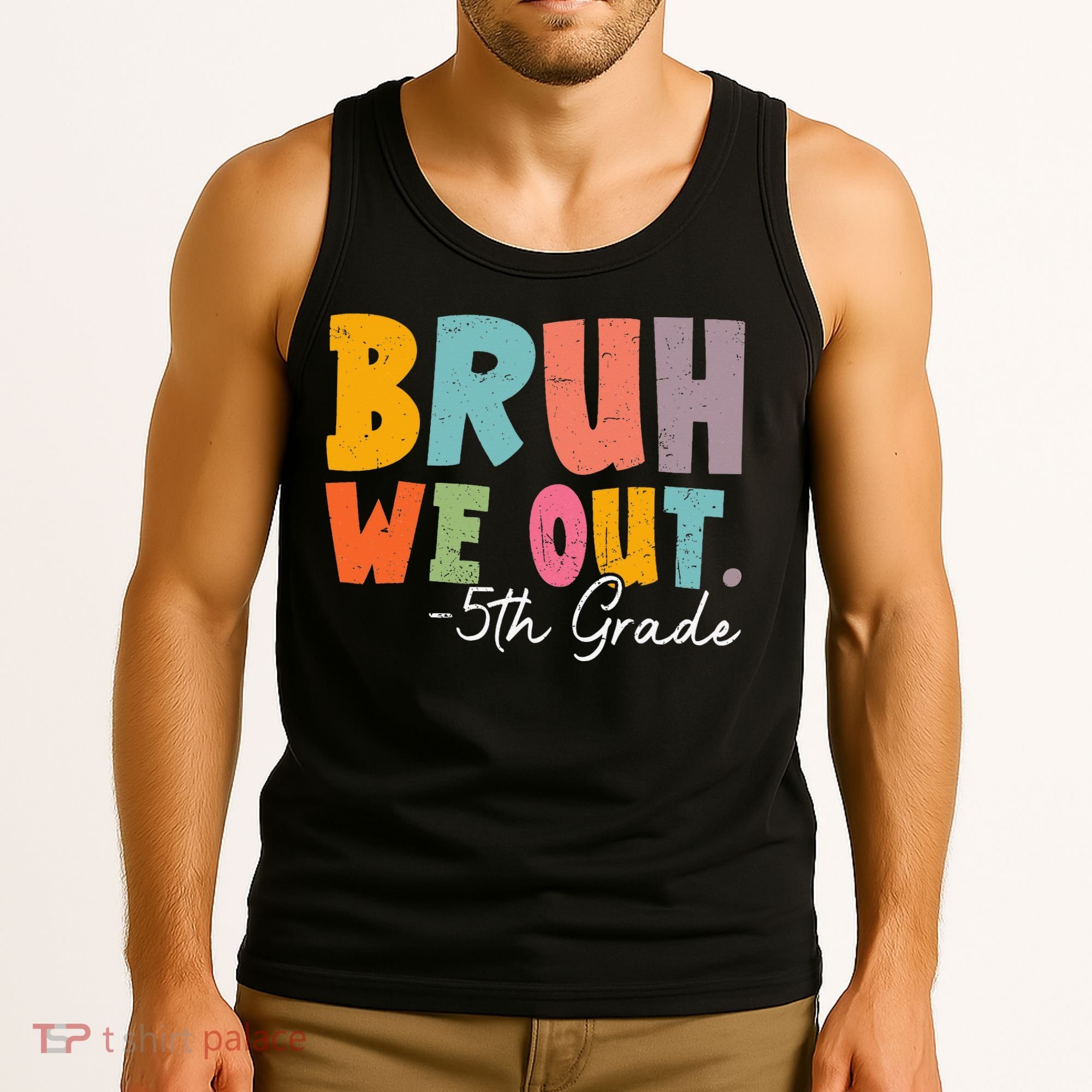 Bruh We Out 5th Grade Last Day Of School Teacher Student Tank Top