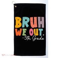 Bruh We Out 5th Grade Last Day Of School Teacher Student Golf Towel thumb 0