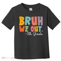 Bruh We Out 5th Grade Last Day Of School Teacher Student Toddler T-Shirt thumb 0