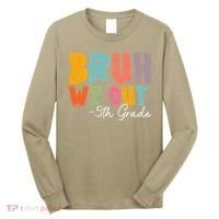 Bruh We Out 5th Grade Last Day Of School Teacher Student Long Sleeve Shirt thumb 0
