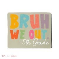Bruh We Out 5th Grade Last Day Of School Teacher Student Mousepad thumb 0