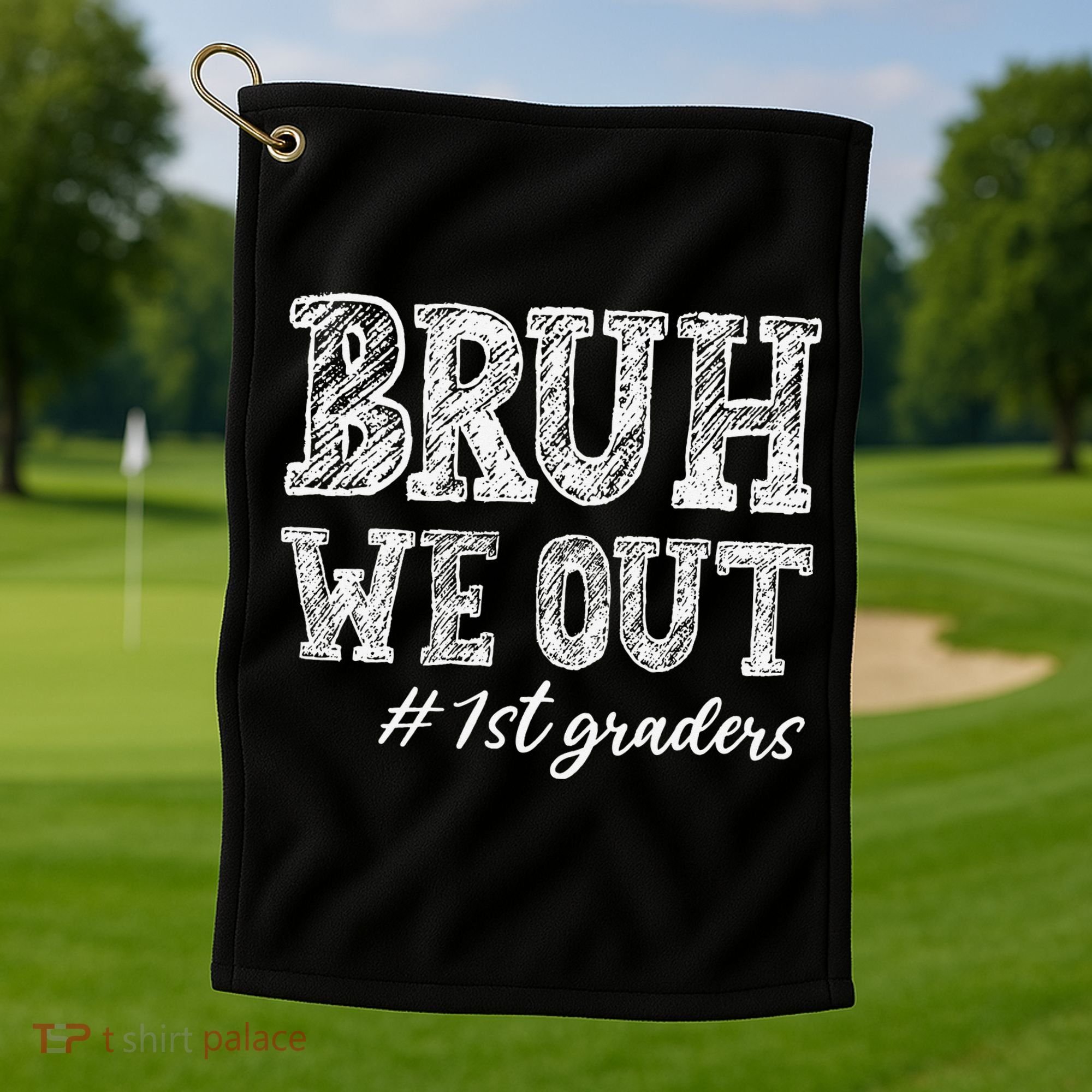Bruh We Out 1st Graders Graduation 1st Grade Teachers Golf Towel