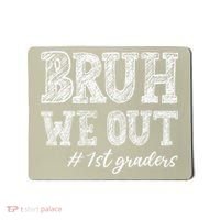 Bruh We Out 1st Graders Graduation 1st Grade Teachers Mousepad thumb 0