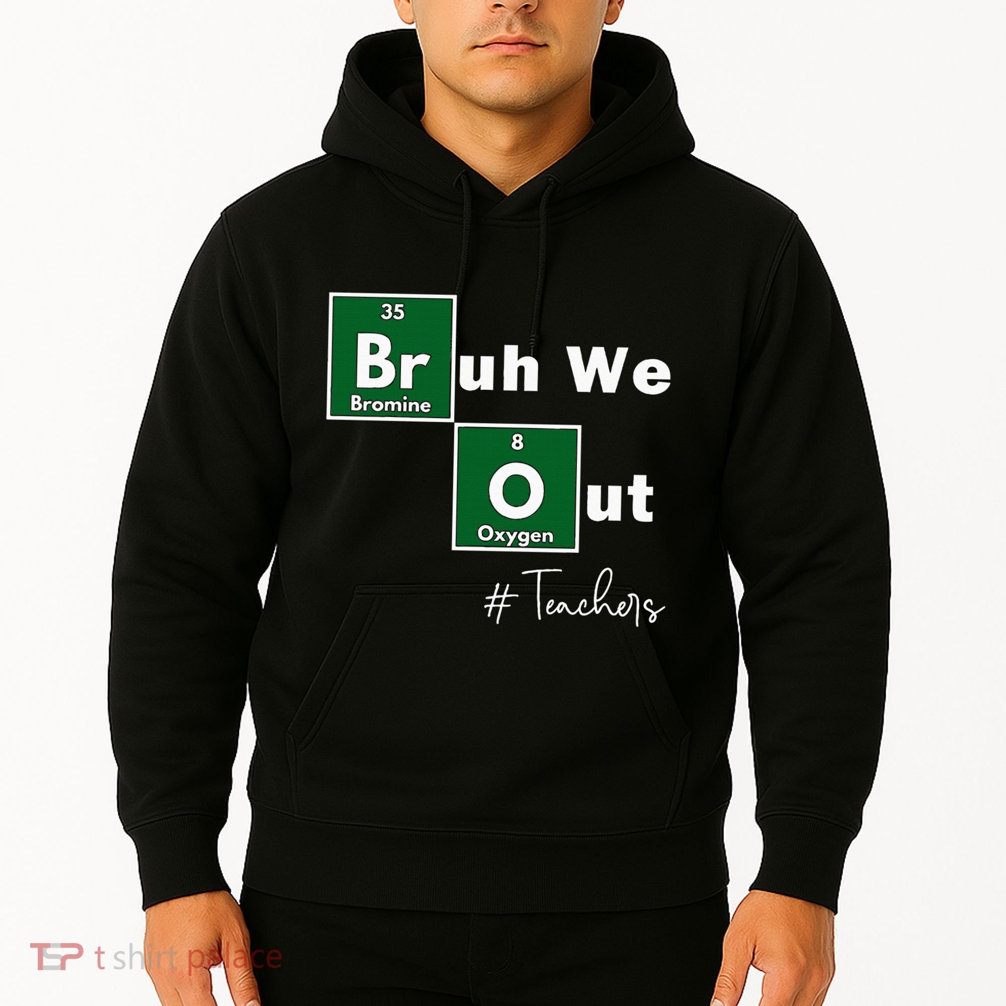 Bruh We Out Teachers Chemistry Periodic Table Element Summer Hoodie