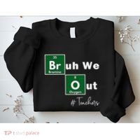Bruh We Out Teachers Chemistry Periodic Table Element Summer Sweatshirt thumb 2