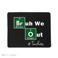 Bruh We Out Teachers Chemistry Periodic Table Element Summer Mousepad thumb 0