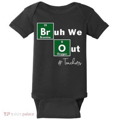Bruh We Out Teachers Chemistry Periodic Table Element Summer Baby Bodysuit