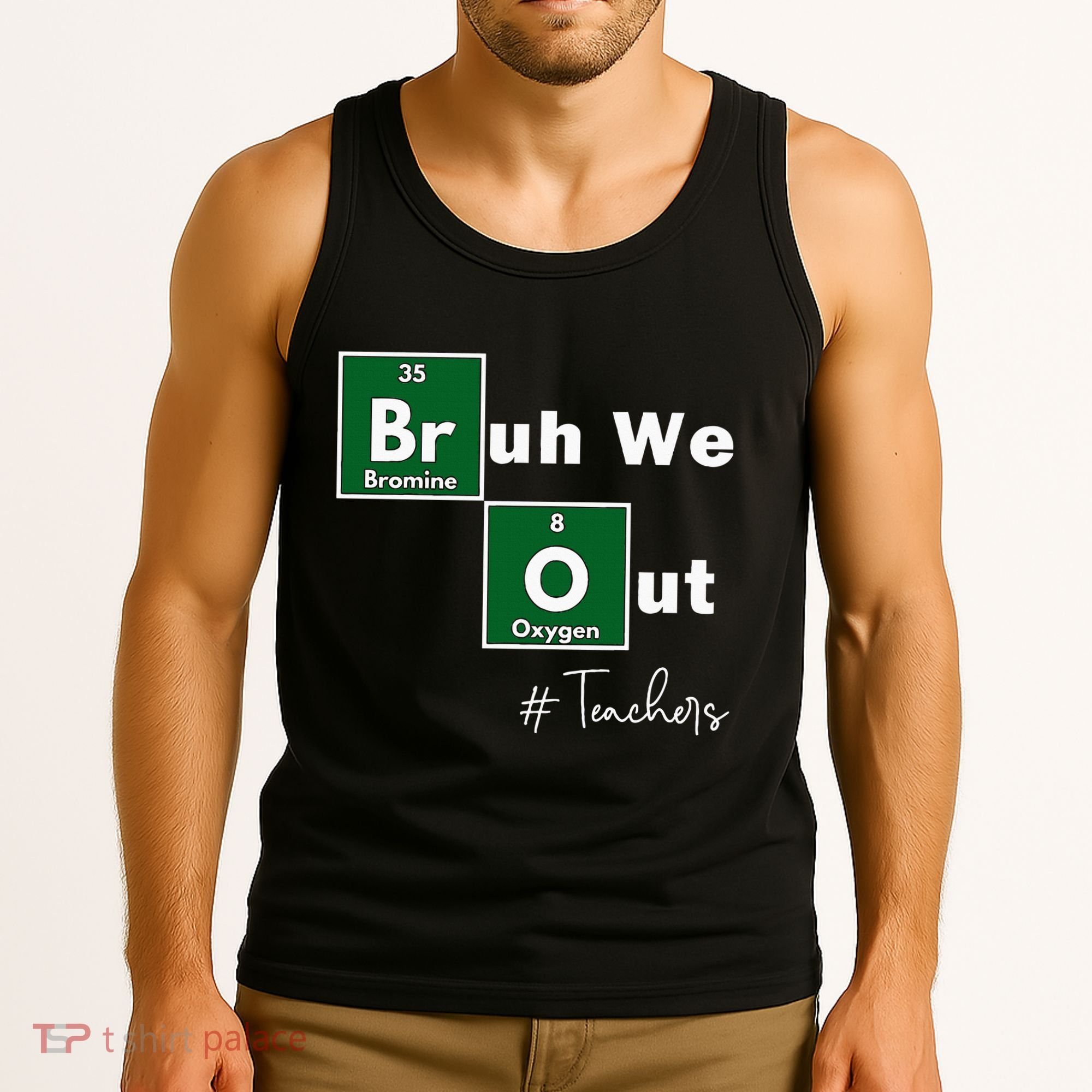 Bruh We Out Teachers Chemistry Periodic Table Element Summer Tank Top