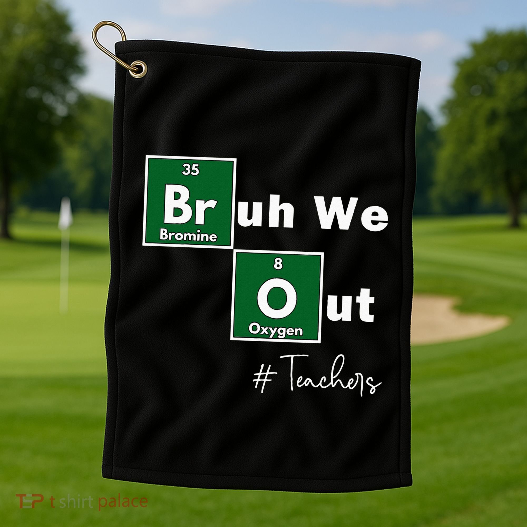 Bruh We Out Teachers Chemistry Periodic Table Element Summer Golf Towel