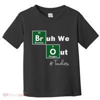 Bruh We Out Teachers Chemistry Periodic Table Element Summer Toddler T-Shirt thumb 0