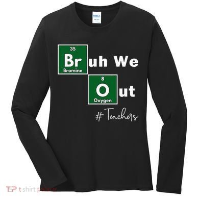 Bruh We Out Teachers Chemistry Periodic Table Element Summer Women's Long Sleeve Shirt
