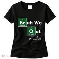 Bruh We Out Teachers Chemistry Periodic Table Element Summer Women's T-Shirt thumb 0