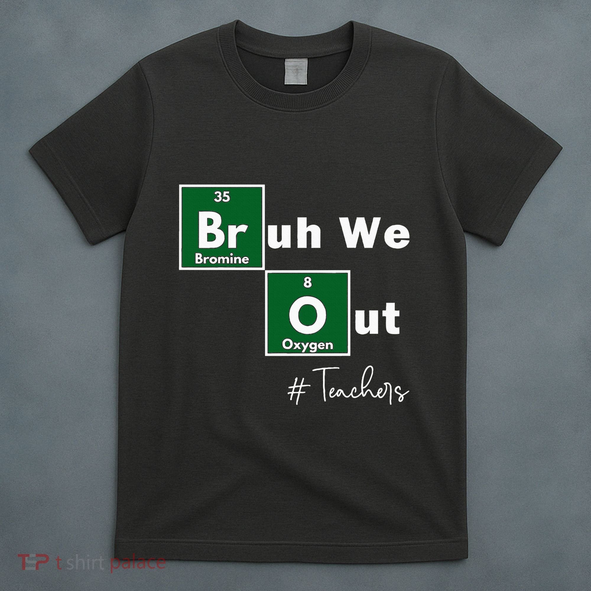 Bruh We Out Teachers Chemistry Periodic Table Element Summer T-Shirt