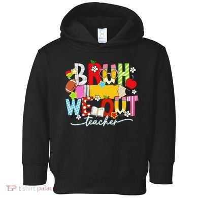 Bruh We Out Teacher Summer Last Dat Of School Toddler Hoodie