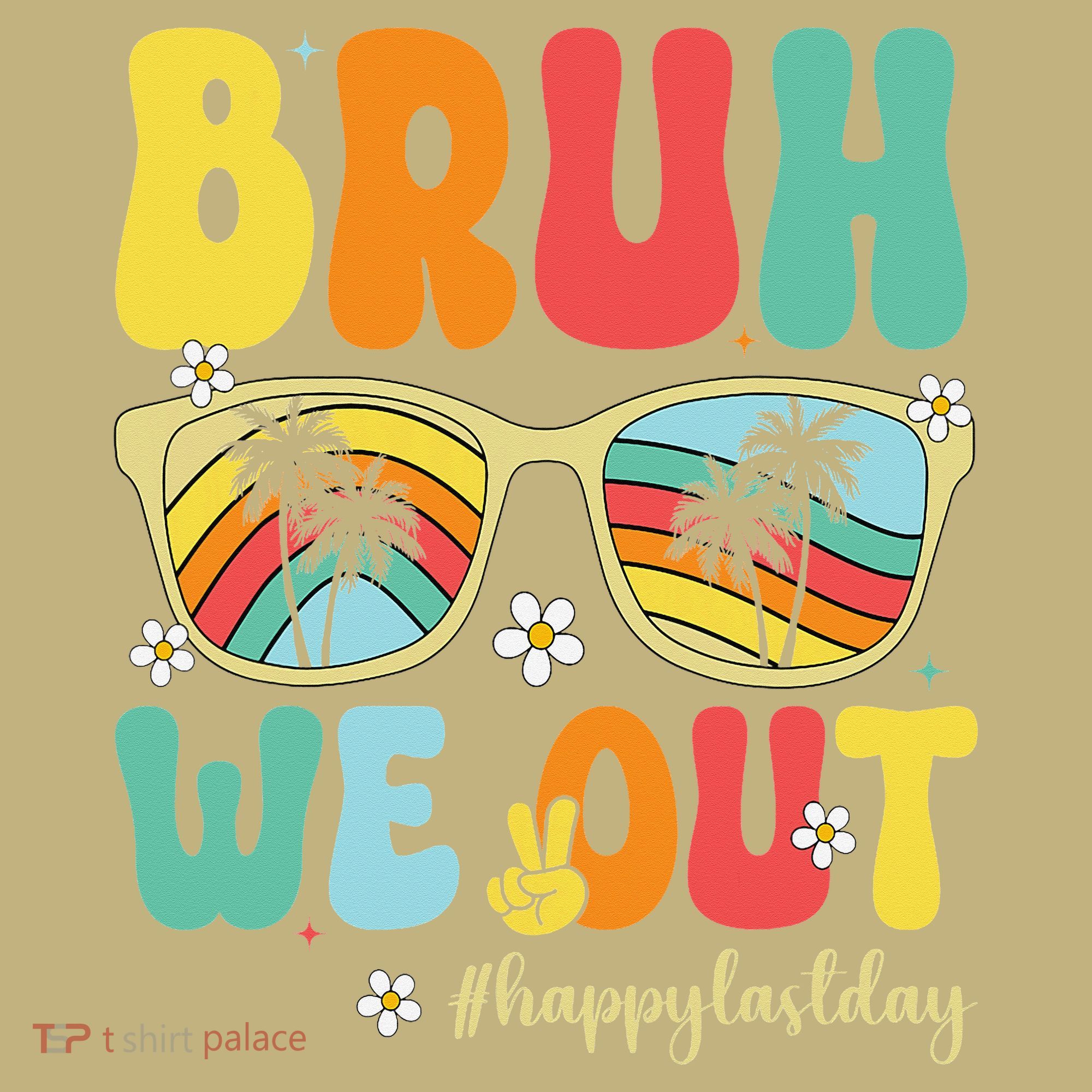 Bruh We Out Happy Last Day Of School Teacher Girl Summer T-Shirt