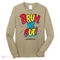 Bruh We Out Administrators Funny Happy Last Day Of School Long Sleeve Shirt thumb 0