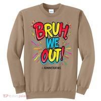 Bruh We Out Administrators Funny Happy Last Day Of School Sweatshirt thumb 0