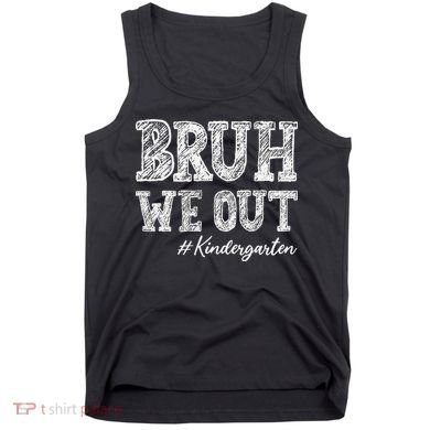 Bruh We Out Kindergarten Graduation Kindergarten Teachers Tank Top