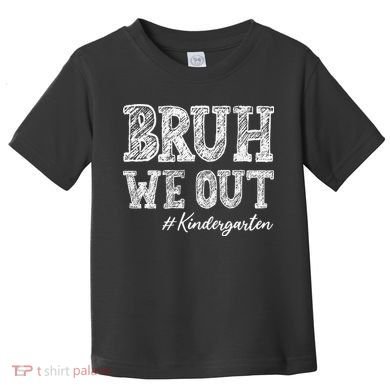 Bruh We Out Kindergarten Graduation Kindergarten Teachers Toddler T-Shirt