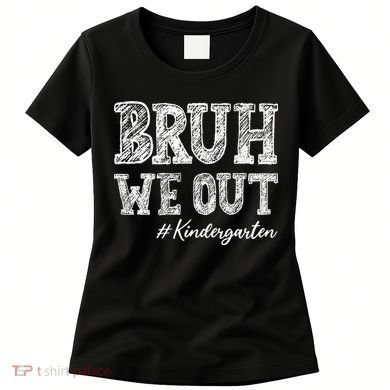 Bruh We Out Kindergarten Graduation Kindergarten Teachers Women's T-Shirt