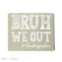 Bruh We Out Kindergarten Graduation Kindergarten Teachers Mousepad thumb 0