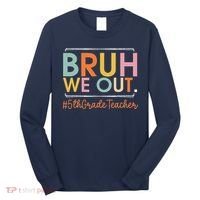 Bruh We Out 5th Grade Teacher Last Day Of School Summer Long Sleeve Shirt thumb 0