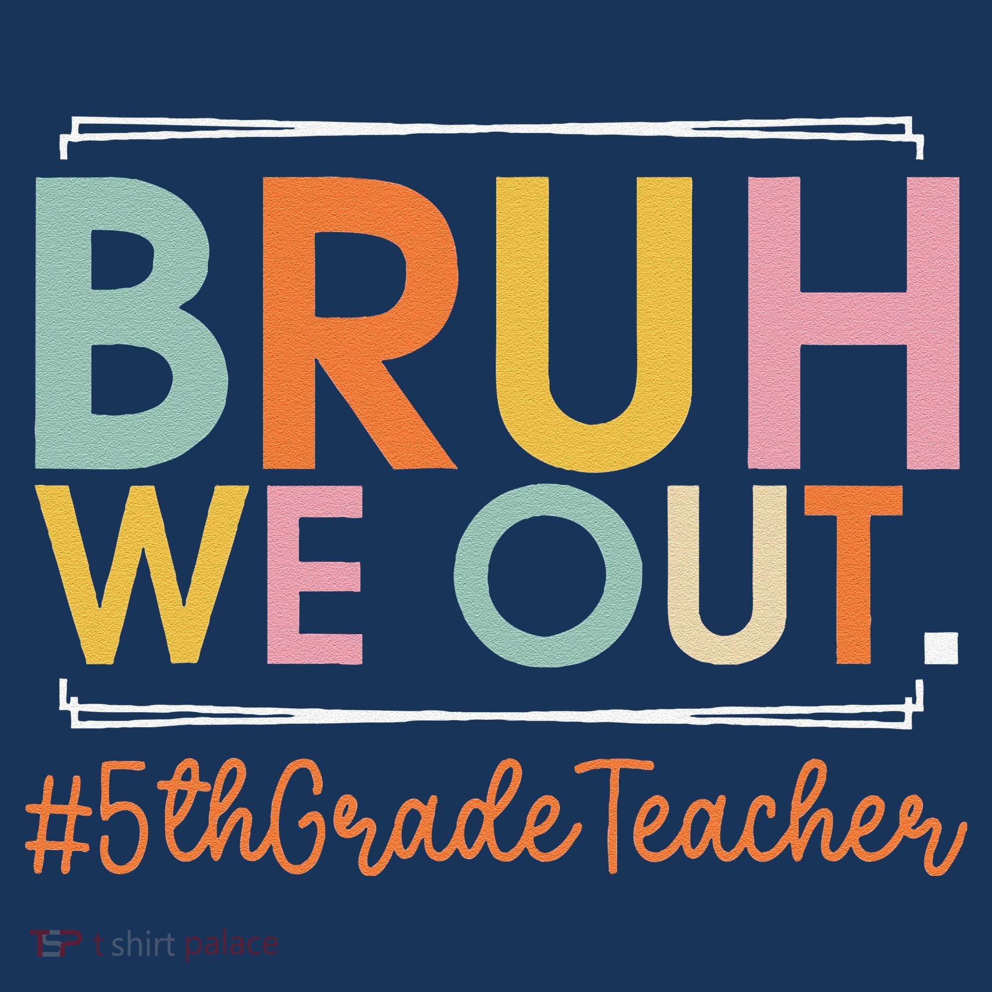 Bruh We Out 5th Grade Teacher Last Day Of School Summer Sweatshirt