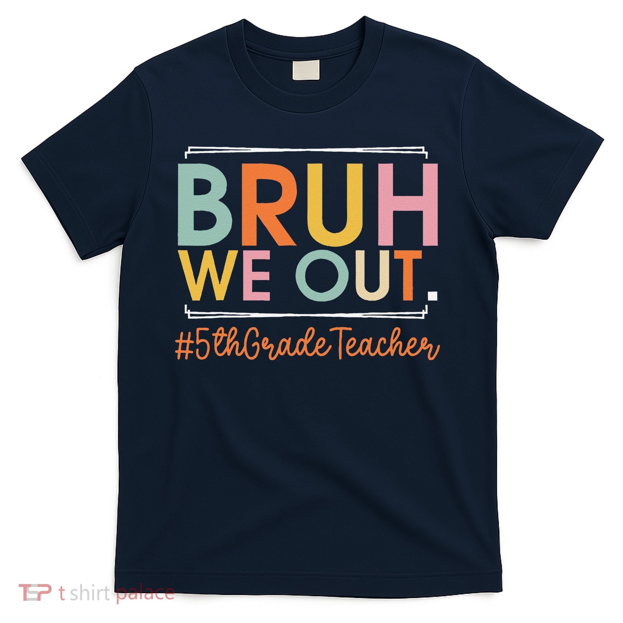 Bruh We Out 5th Grade Teacher Last Day Of School Summer T-Shirt