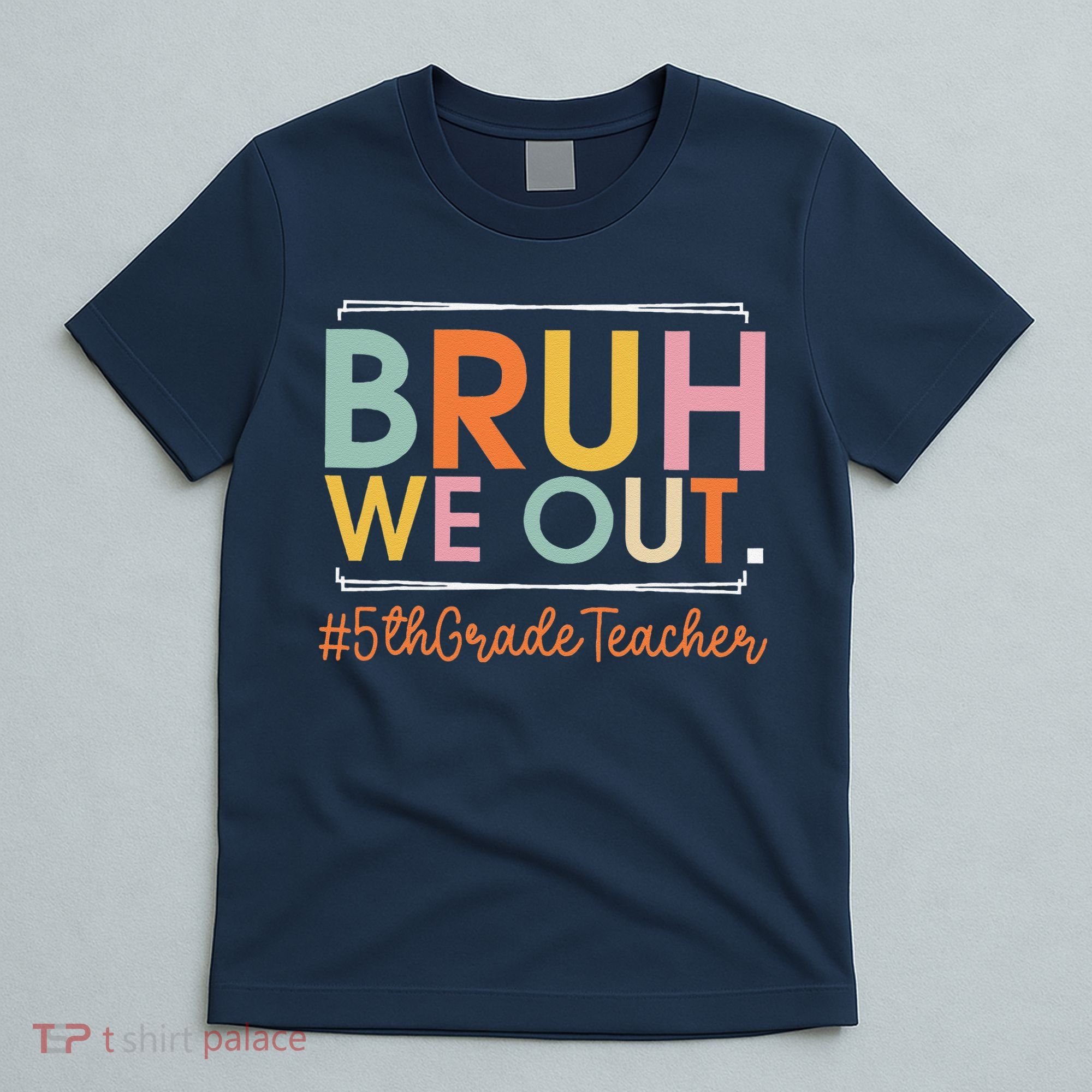 Bruh We Out 5th Grade Teacher Last Day Of School Summer T-Shirt