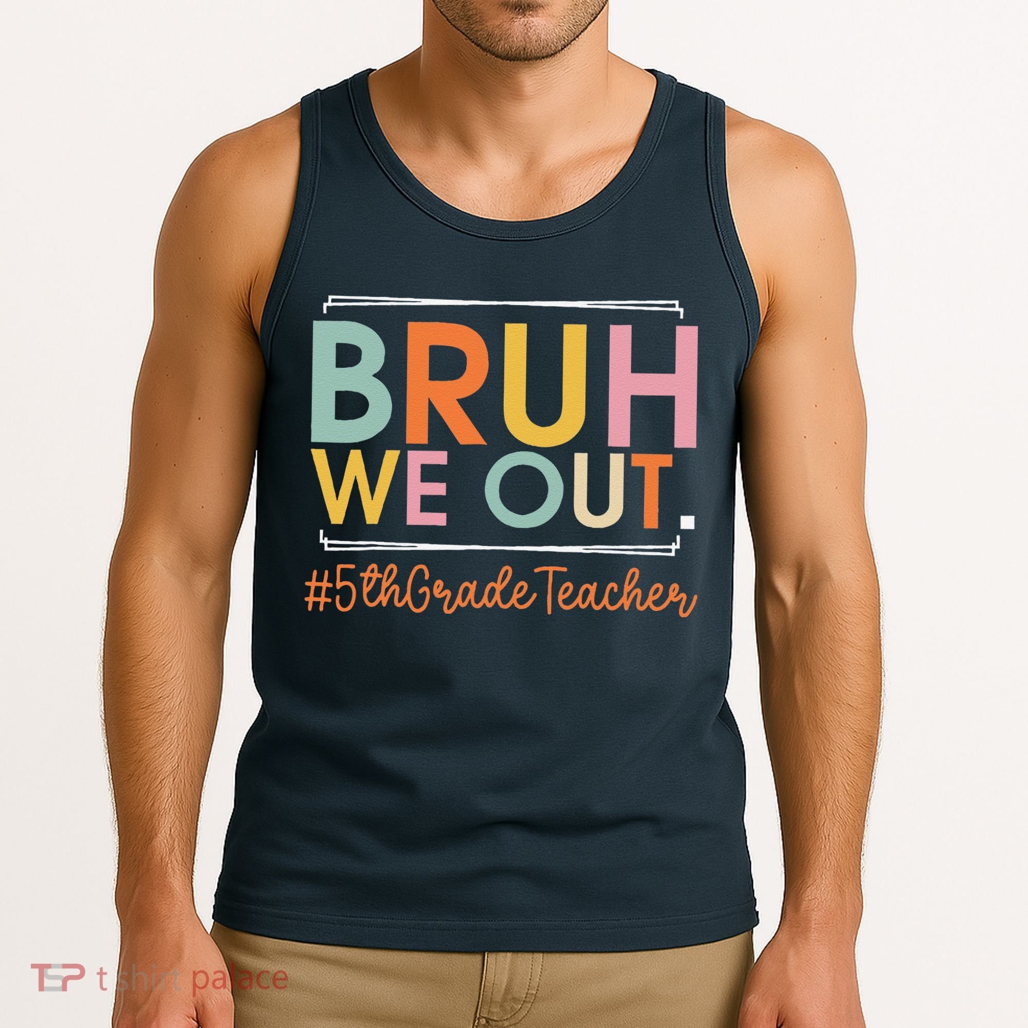 Bruh We Out 5th Grade Teacher Last Day Of School Summer Tank Top