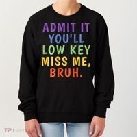 Bruh We Out Admit It Youll Low Key Miss Me Bruh Women's Sweatshirt thumb 0