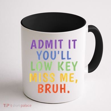 Bruh We Out Admit It Youll Low Key Miss Me Bruh Coffee Mug back