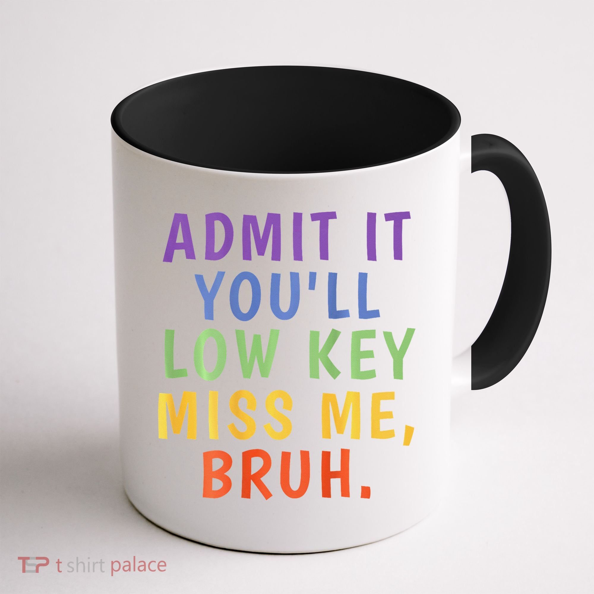 Bruh We Out Admit It Youll Low Key Miss Me Bruh Coffee Mug