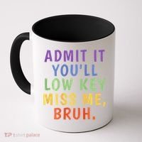 Bruh We Out Admit It Youll Low Key Miss Me Bruh Coffee Mug thumb 0