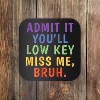 Bruh We Out Admit It Youll Low Key Miss Me Bruh Coaster thumb 0