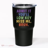 Bruh We Out Admit It Youll Low Key Miss Me Bruh Tumbler thumb 0