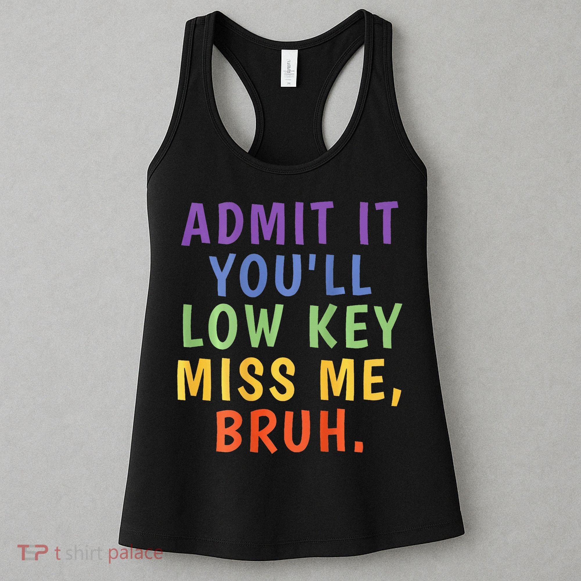 Bruh We Out Admit It Youll Low Key Miss Me Bruh Women's Tank Top