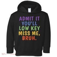 Bruh We Out Admit It Youll Low Key Miss Me Bruh Toddler Hoodie thumb 0