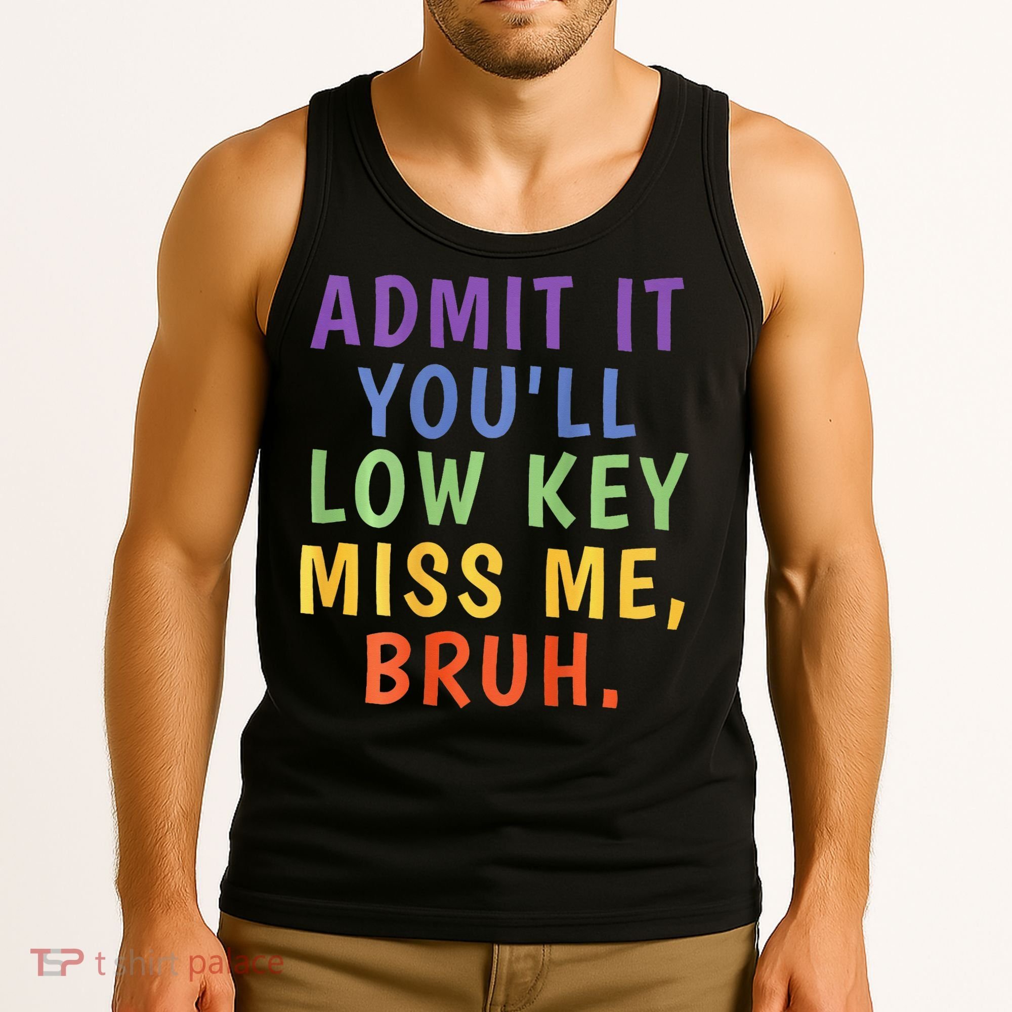 Bruh We Out Admit It Youll Low Key Miss Me Bruh Tank Top
