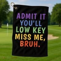 Bruh We Out Admit It Youll Low Key Miss Me Bruh Golf Towel thumb 1