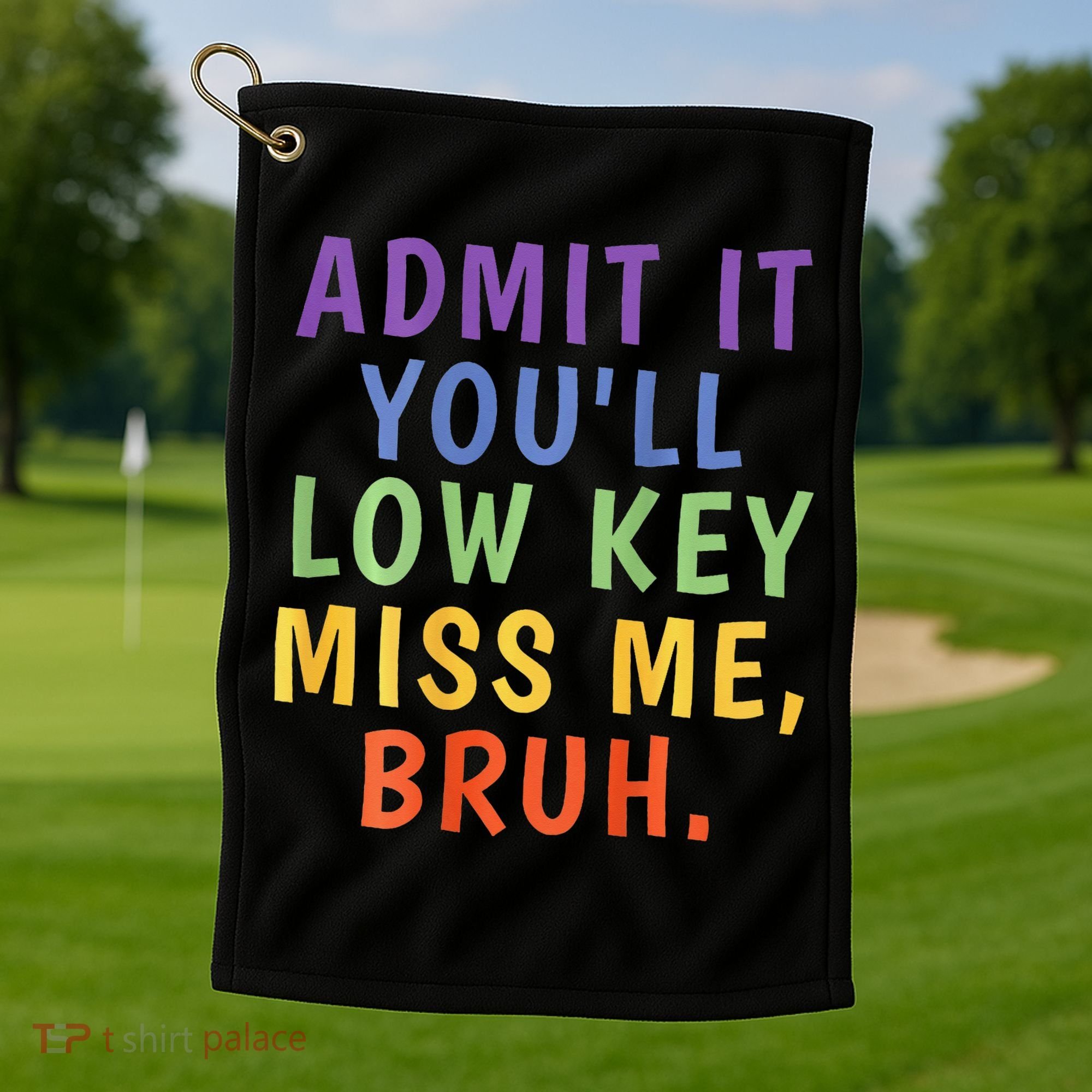 Bruh We Out Admit It Youll Low Key Miss Me Bruh Golf Towel