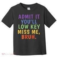 Bruh We Out Admit It Youll Low Key Miss Me Bruh Toddler T-Shirt thumb 0