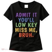Bruh We Out Admit It Youll Low Key Miss Me Bruh Women's T-Shirt thumb 0
