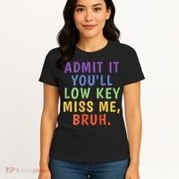Bruh We Out Admit It Youll Low Key Miss Me Bruh Women's T-Shirt thumb 4